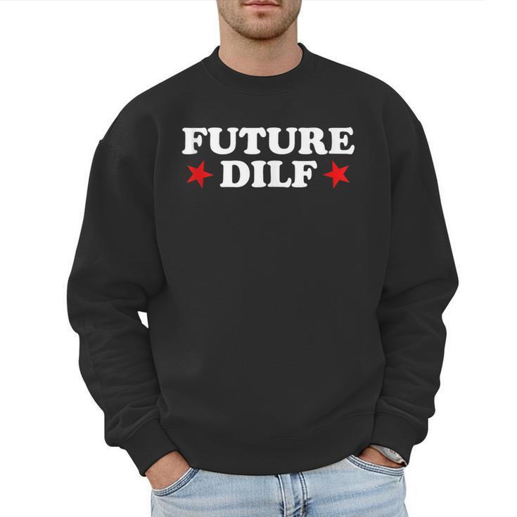 Future DILF Sarcastic Hot Dad Statement Sarcasm Humor Men Sweatshirt