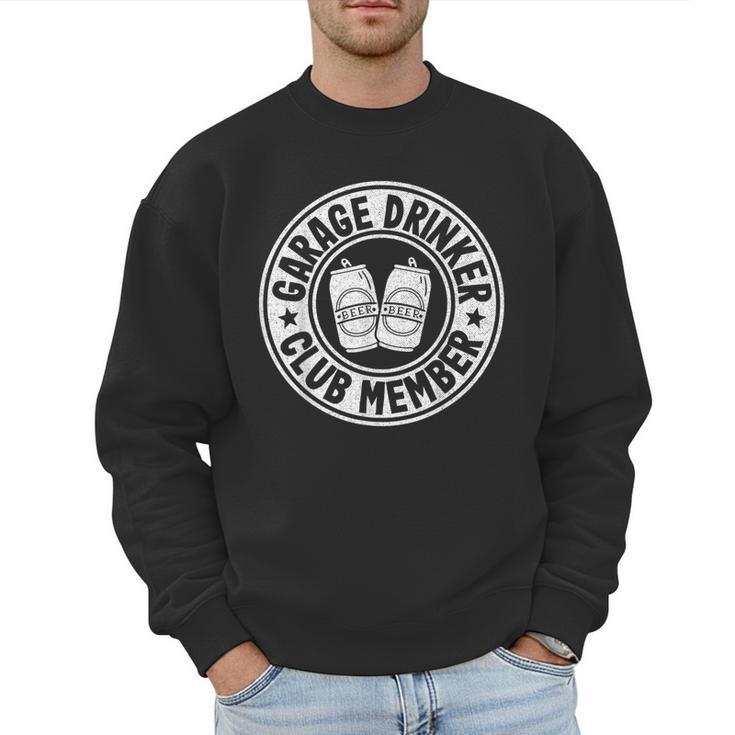 Garage Drinker Club Member Day Drinking Dad Beer Garage Men Sweatshirt