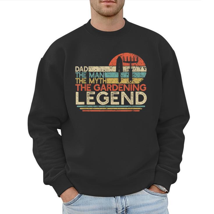 Gardener Dad The Man The Myth The Gardening Legend Men Sweatshirt