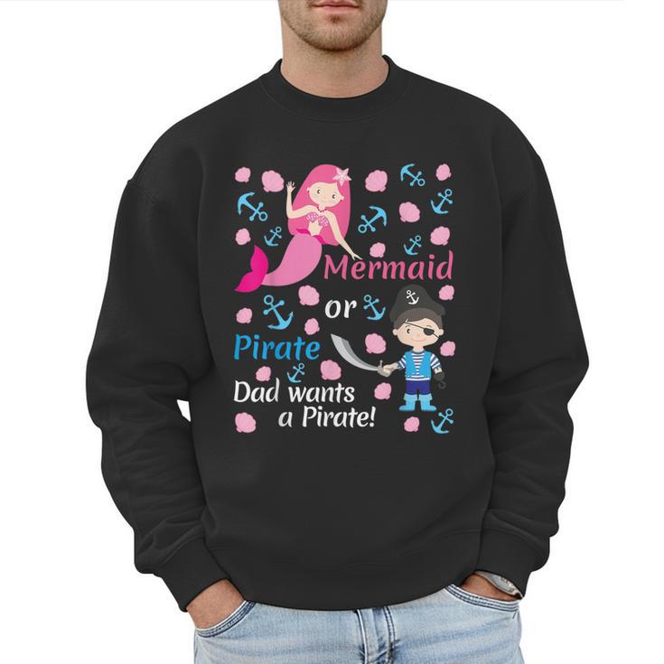 Gender Reveal Party Shirt Mermaid Or Pirate Dad Wants Pirate Men Sweatshirt