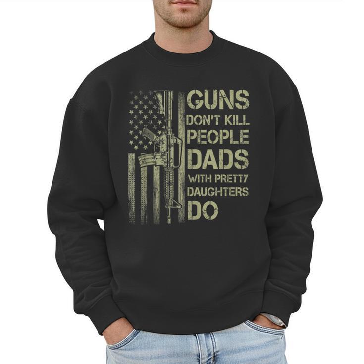 Guns Don't Kill People Dads With Pretty Daughters Humor Dad Men Sweatshirt