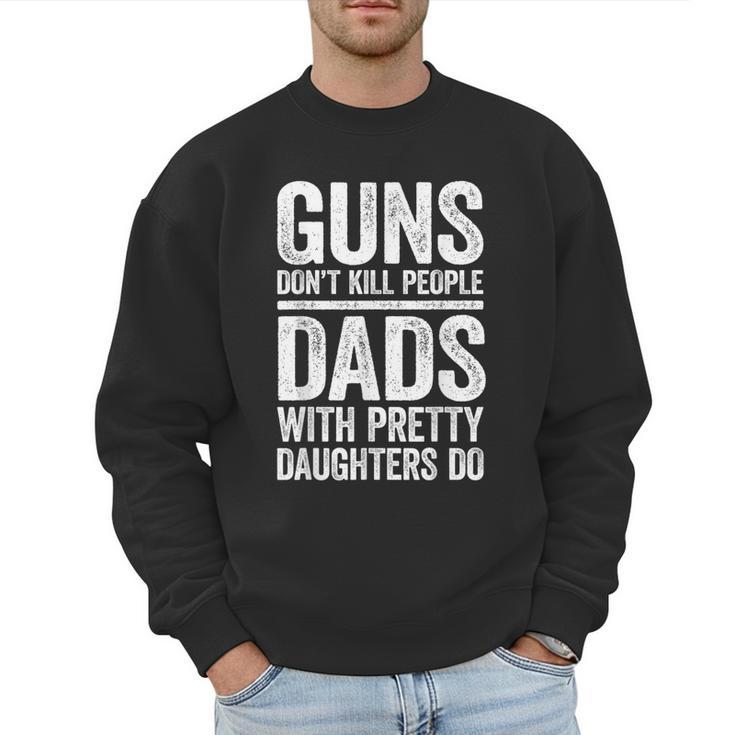 Guns Don't Kill People Dads With Pretty Daughters Do Shirt Men Sweatshirt