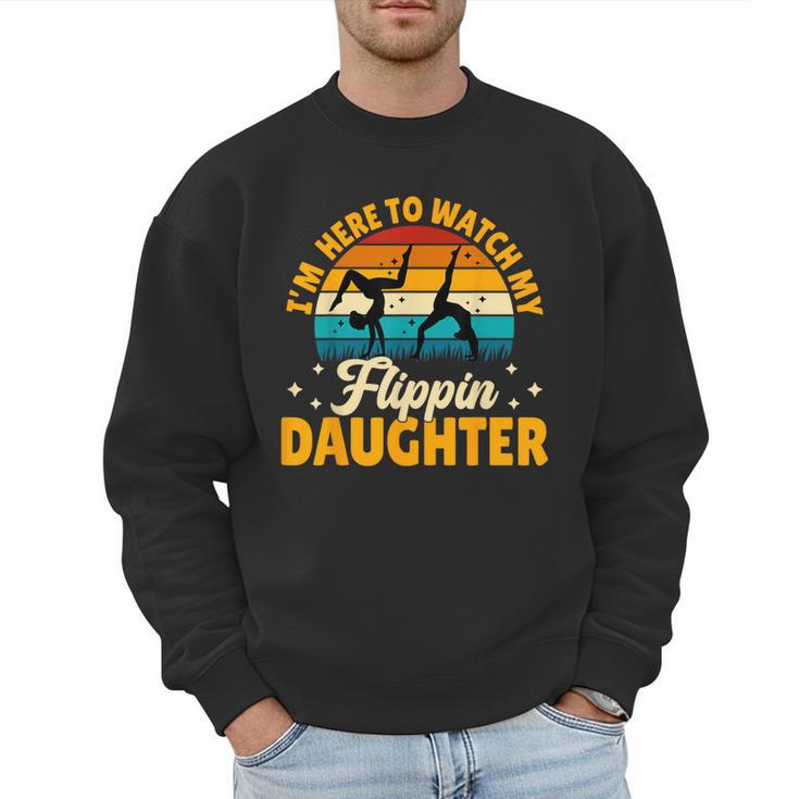 Gymnastics Mom Dad I'm Here To Watch My Flippin' Daughter Men Sweatshirt