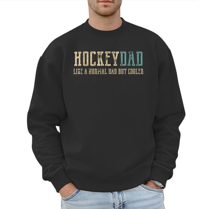 Hockey Dad Like Normal Dad But Cooler Hockey Dad Men Sweatshirt