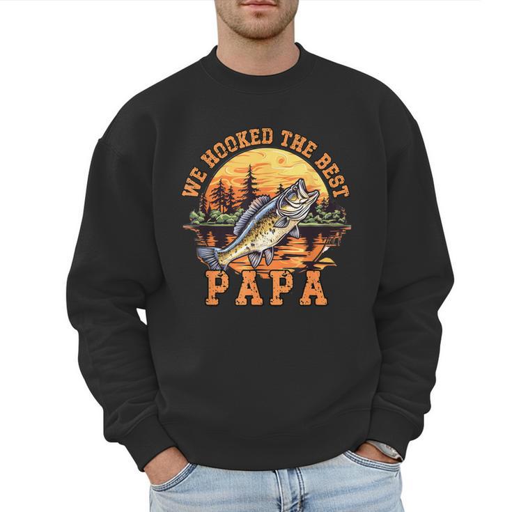 We Hooked The Best Papa Ever Fishing Dad Papa's Day Men Sweatshirt