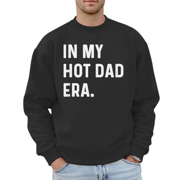 In My Hot Dad Era Adult Humor Saying Men Sweatshirt