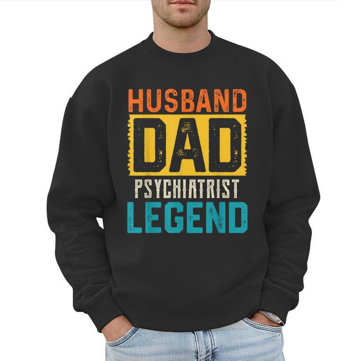 Husband Dad PSYCHIATRIST Legend Father's Day PSYCHIATRISTS Men Sweatshirt