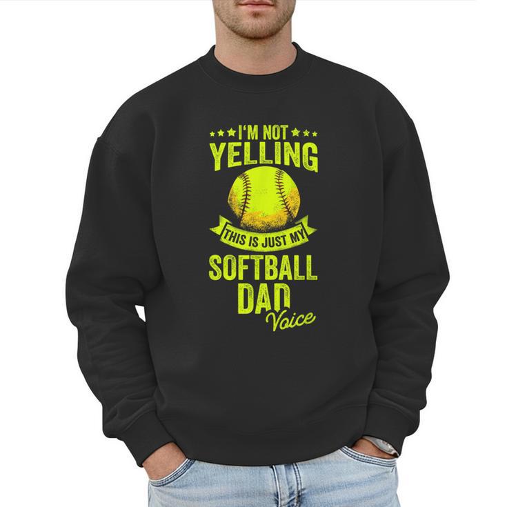 I'm Not Yelling This Is Just My Softball Dad Voice Men Sweatshirt