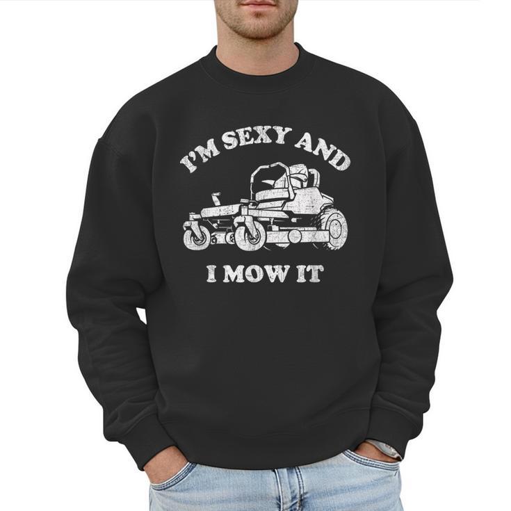 I'm Sexy And I Mow It Riding Lawn Mower Dad Mowing Lawn Men Sweatshirt