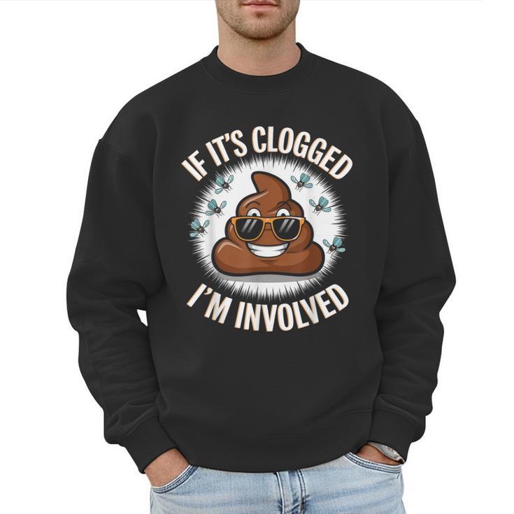 If It's Clogged I'm Involved Toilet Joke Unclog Bathroom Dad Men Sweatshirt