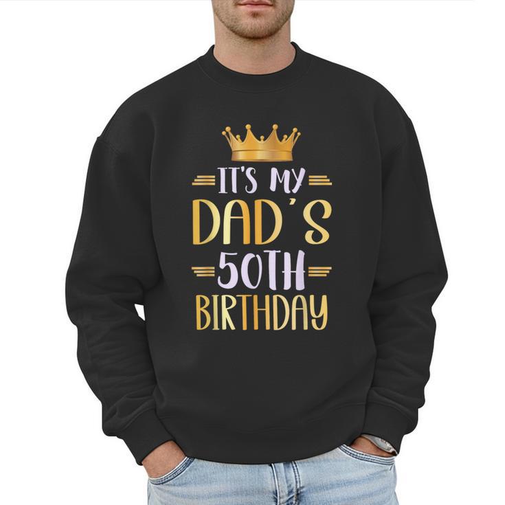 It's My Dad's 50th Birthday Happy 50 Years Old Men Sweatshirt