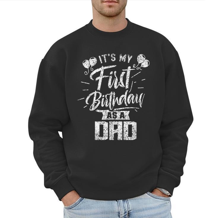 It's My First Birthday As A Dad Father Party Daddy Papa Men Sweatshirt