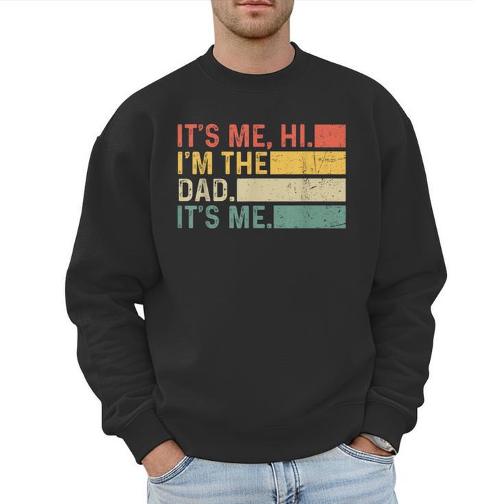 It's Me Hi I'm The Dad It's Me Dad Father's Day Retro Men Sweatshirt