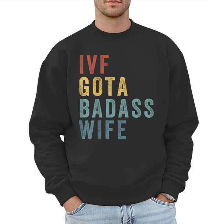 IVF Got a Badass Wife IVF Dad Transfer Day Infertility Men Sweatshirt