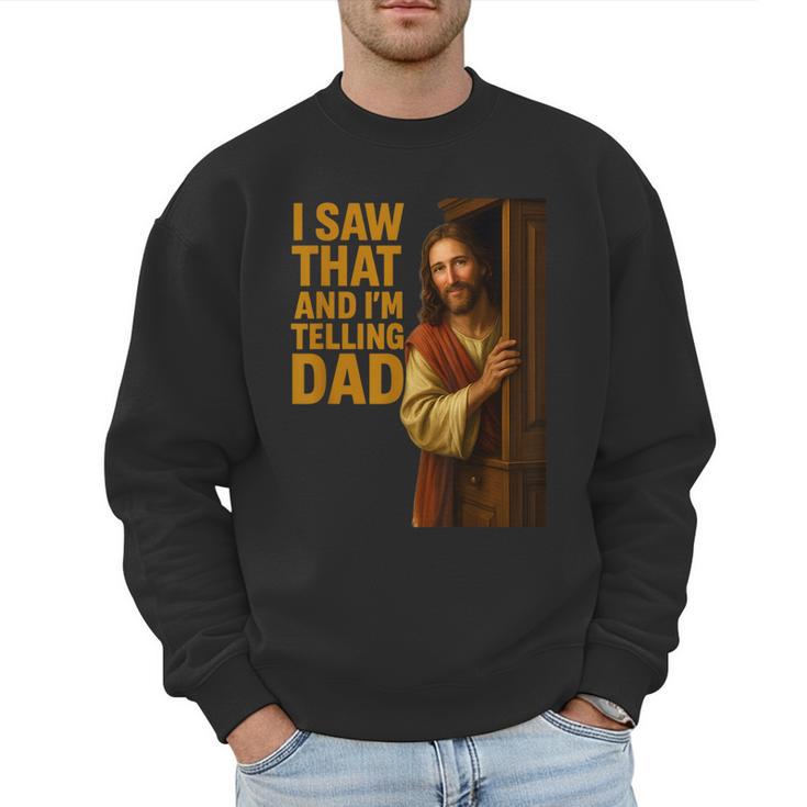 Jesus I Saw That I'm Telling Dad Religious Men Sweatshirt
