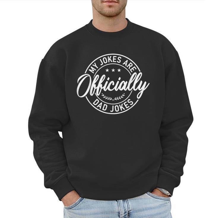 My Jokes Are Officially Dad Jokes Father's Day Men Sweatshirt