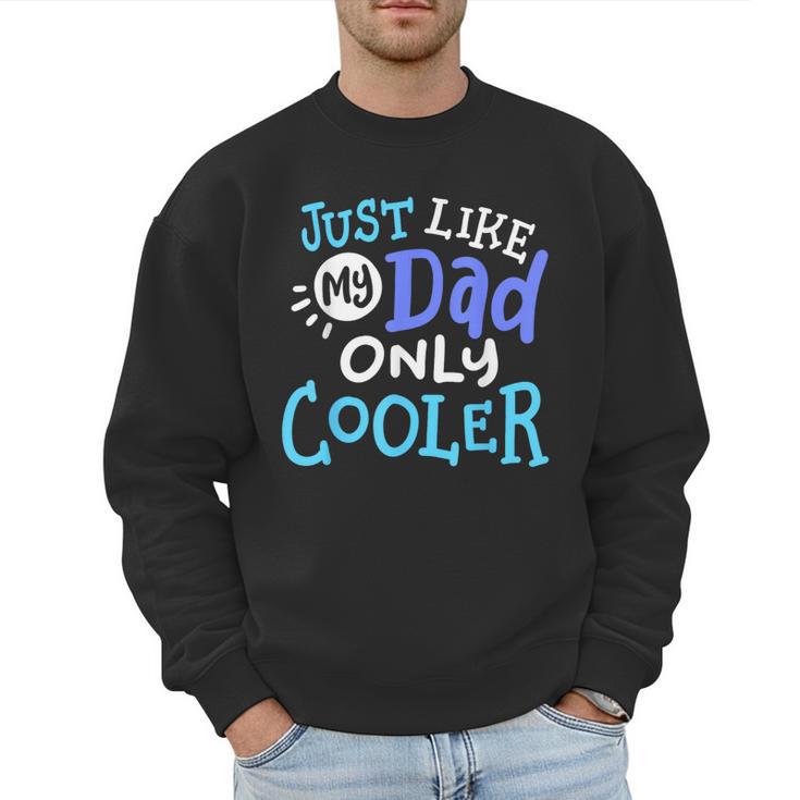 Just Like My Dad Only Cooler Father's Day Boys Girls Men Sweatshirt