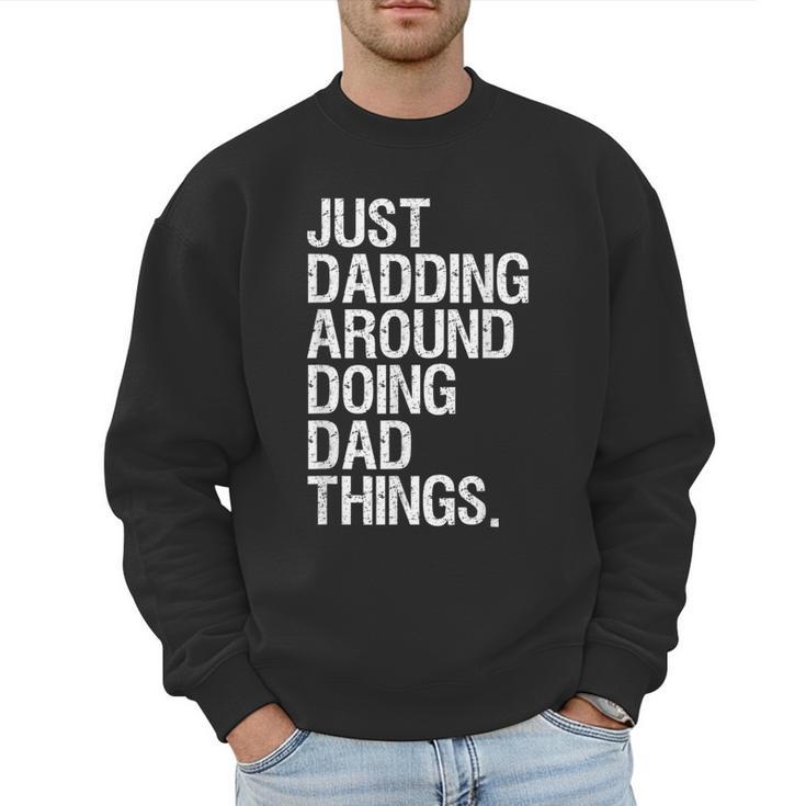 Just Dadding Around Doing Dad Things For Dads Father's Day Men Sweatshirt