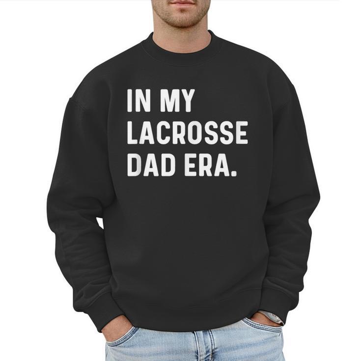 In My Lacrosse Dad Era Midfield Defense Goalie Sport Attack Men Sweatshirt