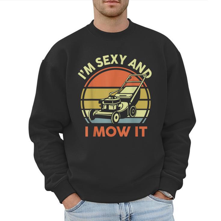 Lawn Mowing Dad Im Sexy And I Mow It Mower Garden Men Sweatshirt