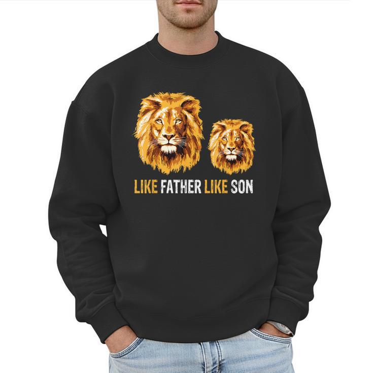 Lion Dad Like Father Like Son Lions Lovers Fathers Day Men Sweatshirt