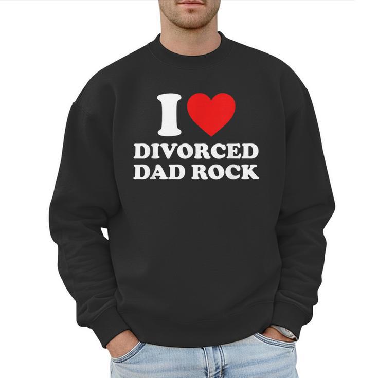 I Love Divorced Dad Rock Joke Men Sweatshirt