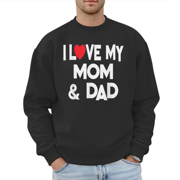 I Love My Mom & Dad Celebrate Family Mother Father Men Sweatshirt