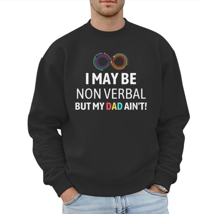 I May Be Non Verbal But My Dad Ain't Autism Pride Men Sweatshirt