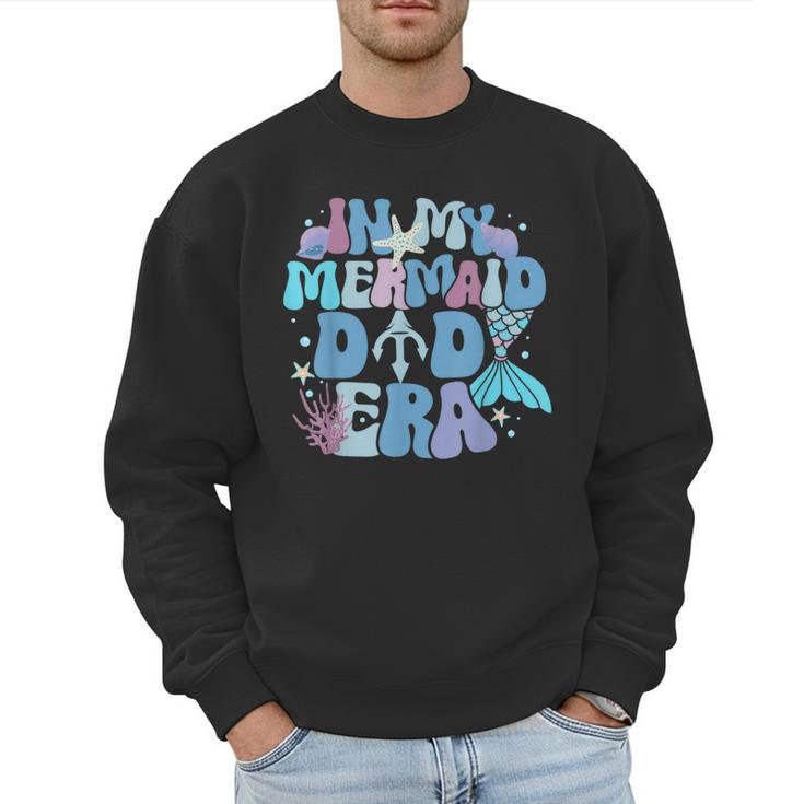 In My Mermaid Dad Era Family Matching Birthday Party Daddy Men Sweatshirt