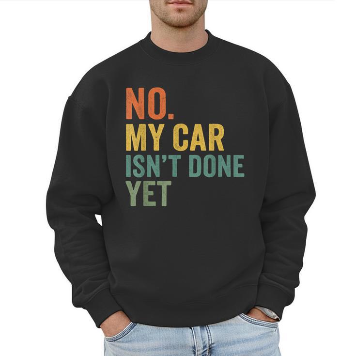 No My Car Isn't Done Yet Garage Car Mechanic Dad Men Men Sweatshirt