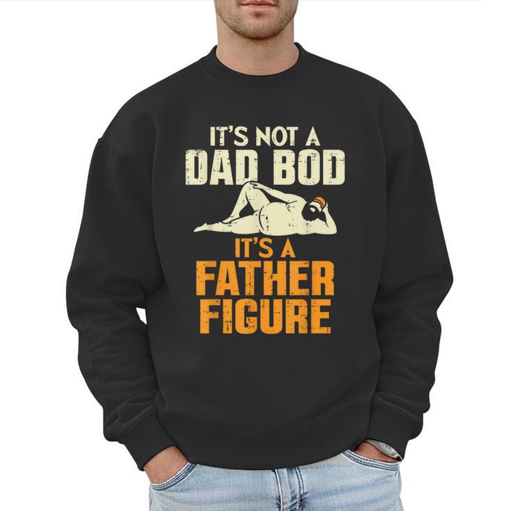 Not Dad BOD Its A Father Figure Fathers Day Daddy Papa Men Sweatshirt