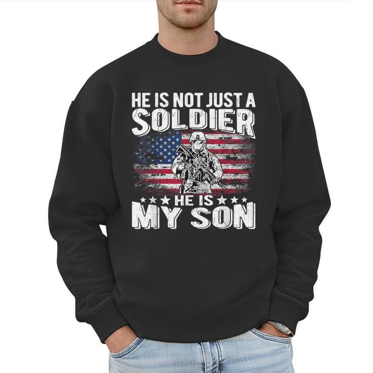 He Is Not Just A Soldier He Is My Son Proud Military Mom Dad Men Sweatshirt