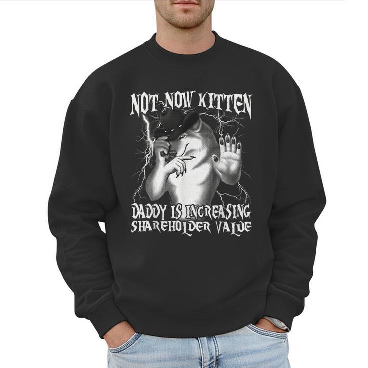 Not Now Kitten Daddy Increasing Shareholder Value Alpha Wolf Men Sweatshirt