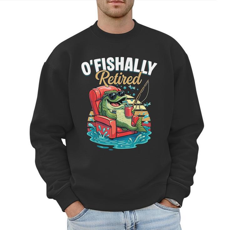 O'Fishally Retired Fishing Retirement Fisherman Dad Men Sweatshirt