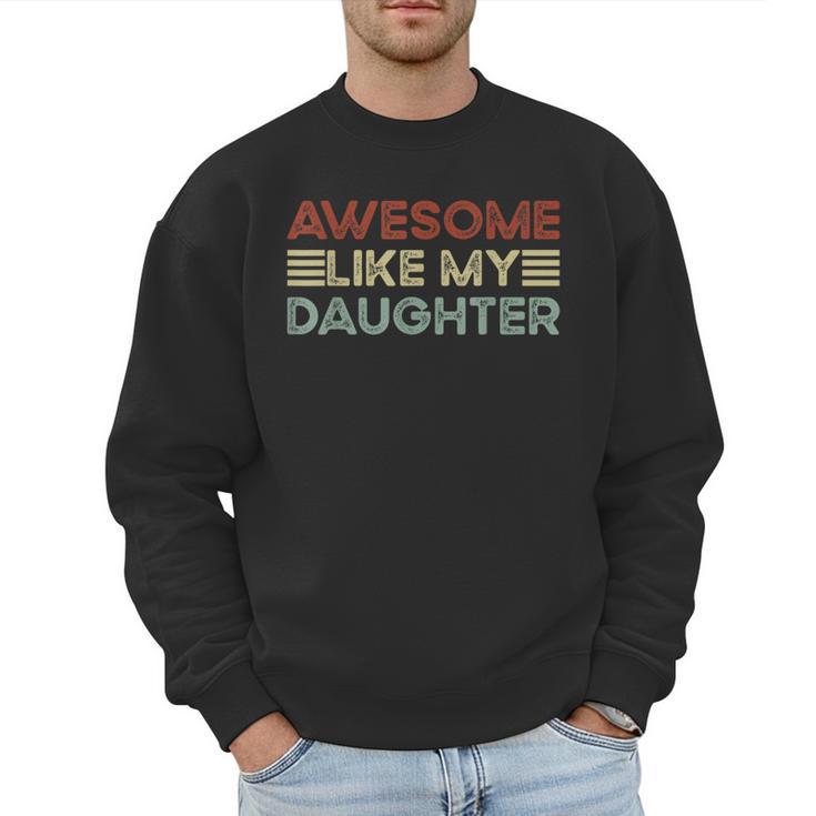 Parents' Day Quote Awesome Like My Daughter Cool Dad Men Sweatshirt