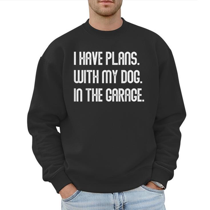 I Have Plans With My Dog In The Garage Dad Joke Handyman Men Sweatshirt