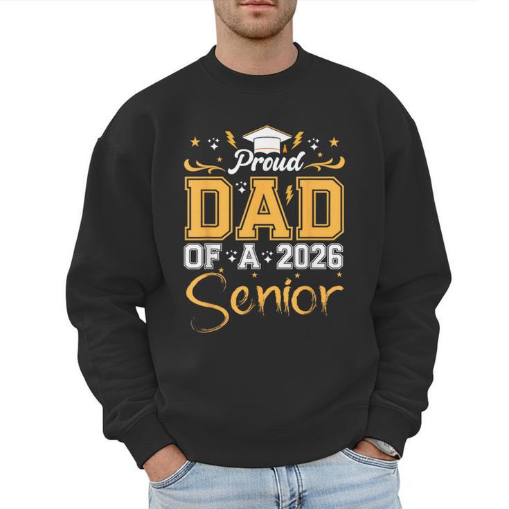 Proud Dad Of A Senior 2026 Class Of 2026 Graduate Men Sweatshirt
