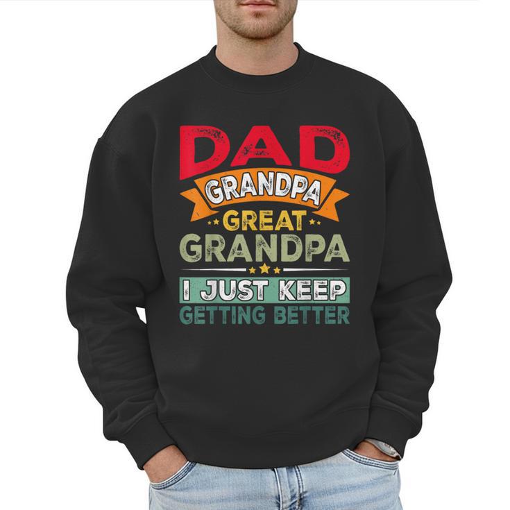 Retro Dad Grandpa Great Grandpa I Just Keep Getting Better Men Sweatshirt