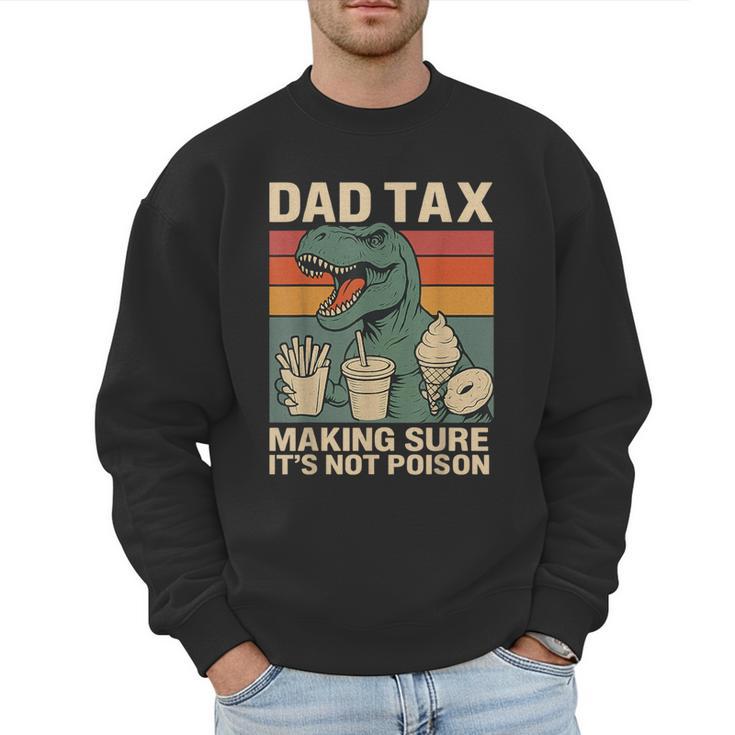 Retro Father's Day Dad Tax Making Sure It's Not Poison T Rex Men Sweatshirt