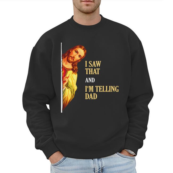 I Saw That I'm Telling Dad Religious Christian Jesus Men Sweatshirt