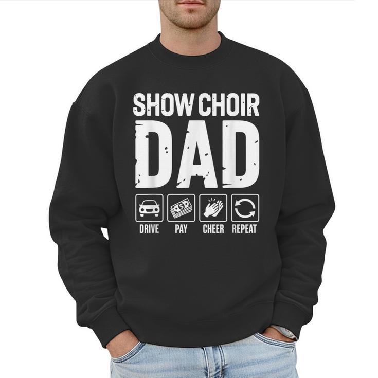 Show Choir Dad Drive Pay Cheer Dad Of A Choir Performer Men Sweatshirt