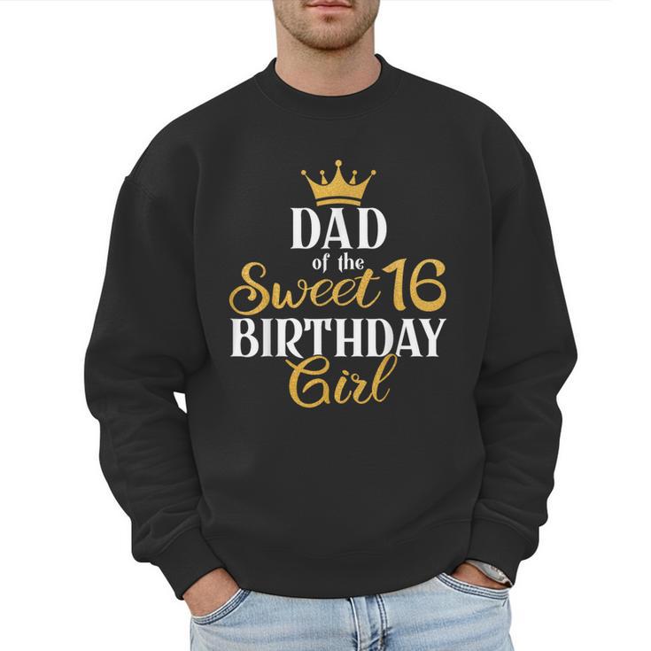 Sixteen Squad Bday Party Dad Of Sweet 16th Birthday Queen Men Sweatshirt