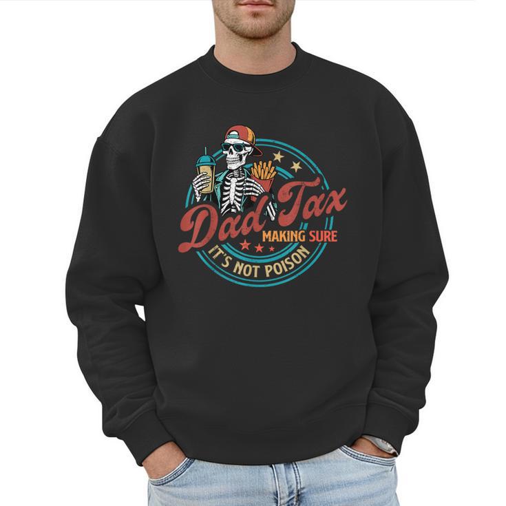 Skeleton Dad Tax Making Sure It's Not Poison Father's Day Men Sweatshirt