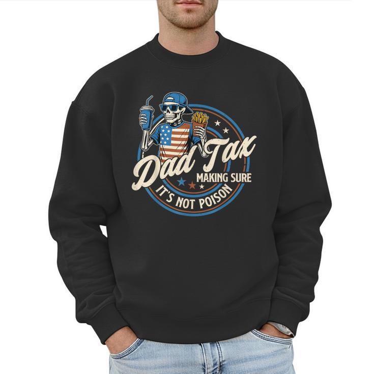 Skeleton Dad Tax Making Sure It's Not Poison Fathers Day Men Sweatshirt
