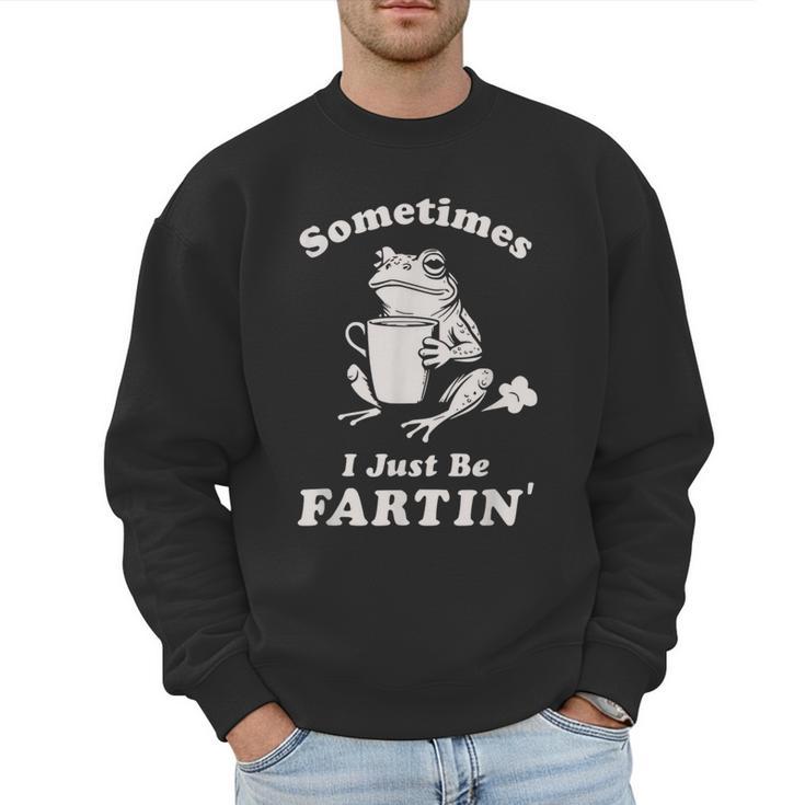 Sometimes I Just Be Farting Dad Husband Boyfriend Men Sweatshirt