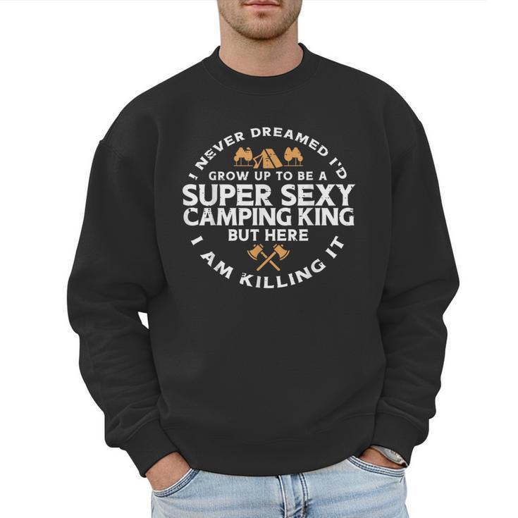 Super Camping King Camp Camper Dad Men Husband Men Sweatshirt