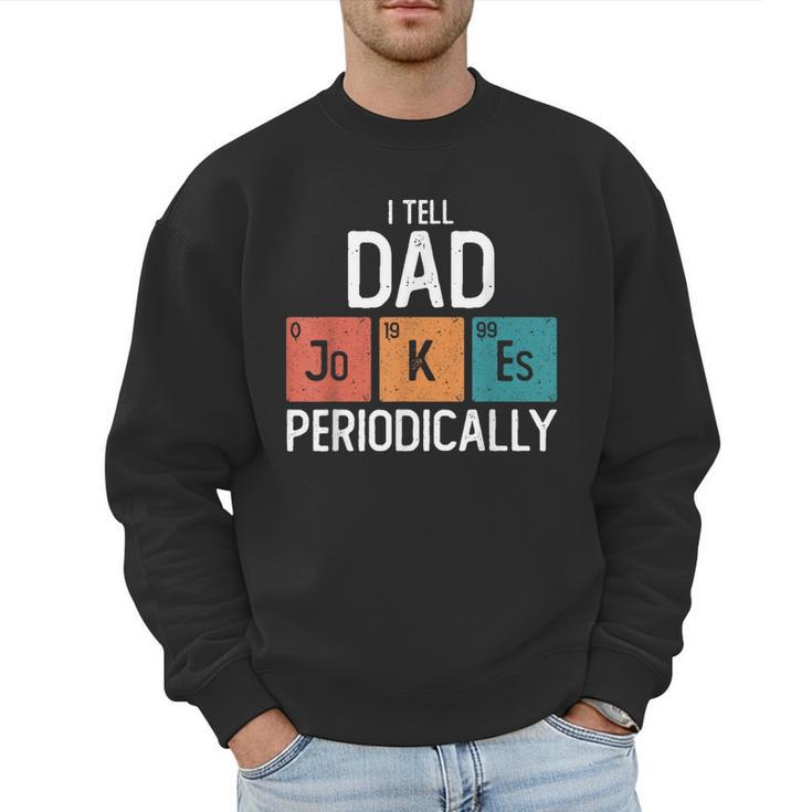 I Tell Dad Jokes Periodically Fathers Day Chemical Men Sweatshirt