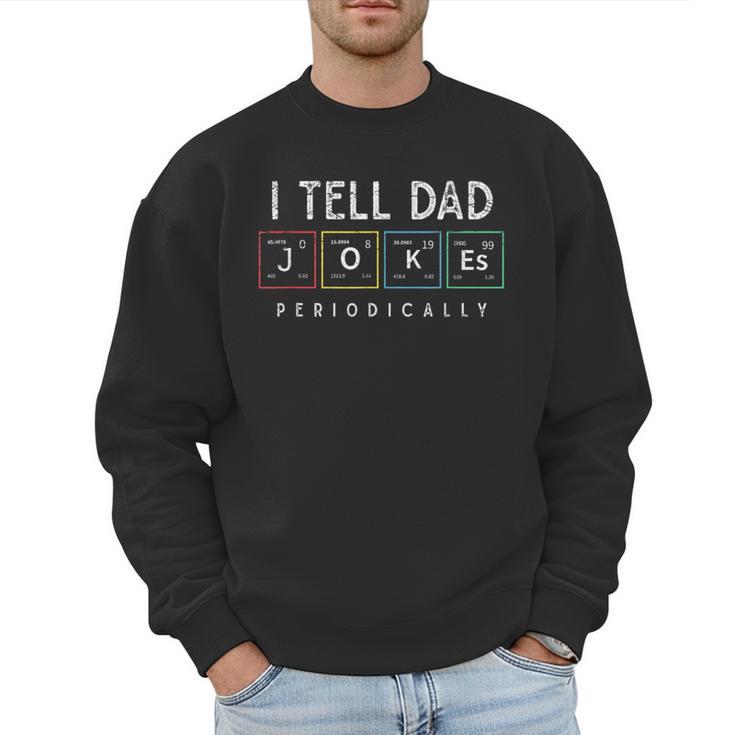 I Tell Dad Jokes Periodically Punny Fathers Day Dad Jokes Men Sweatshirt