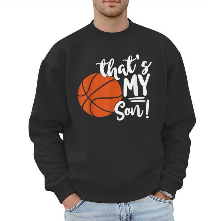 That's My Son Basketball Lovers For Mom Or Dad Men Sweatshirt