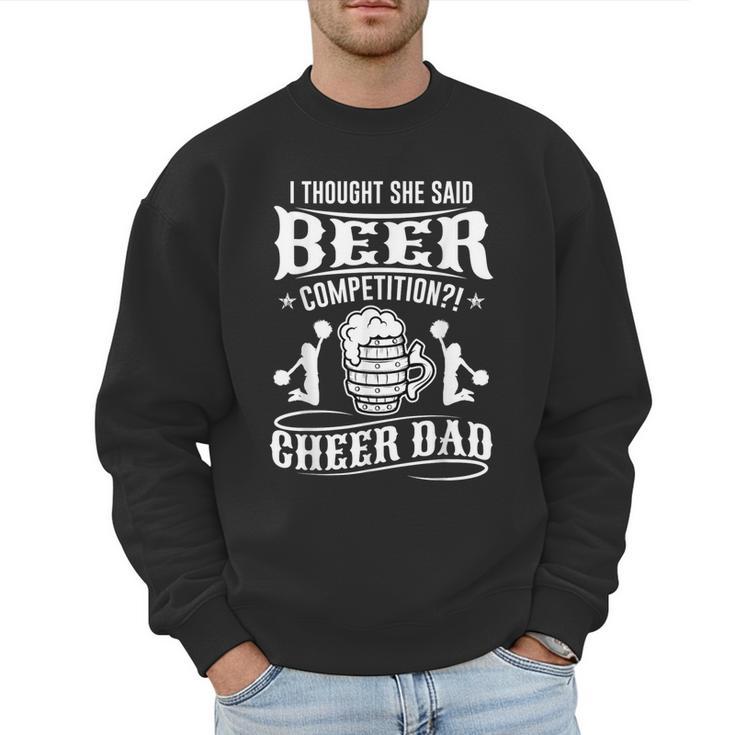 I Thought She Said Beer Competition Cheer Dad Men Sweatshirt
